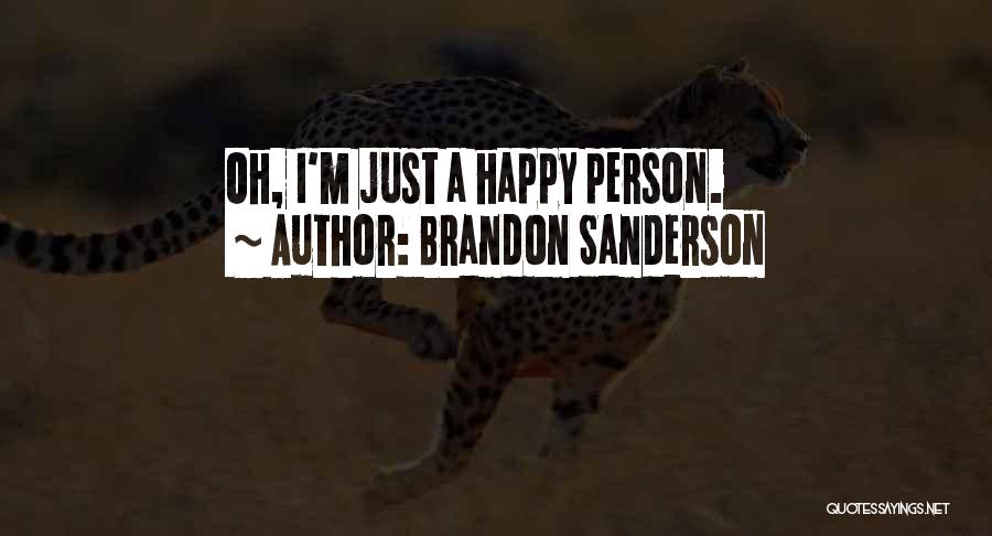 Brandon Sanderson Quotes: Oh, I'm Just A Happy Person.