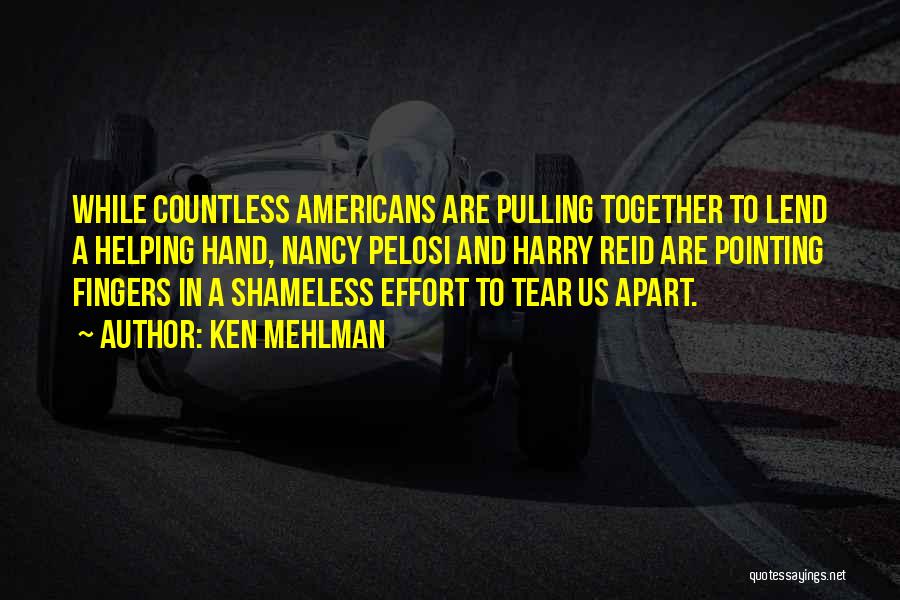 Ken Mehlman Quotes: While Countless Americans Are Pulling Together To Lend A Helping Hand, Nancy Pelosi And Harry Reid Are Pointing Fingers In