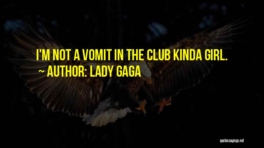 Lady Gaga Quotes: I'm Not A Vomit In The Club Kinda Girl.