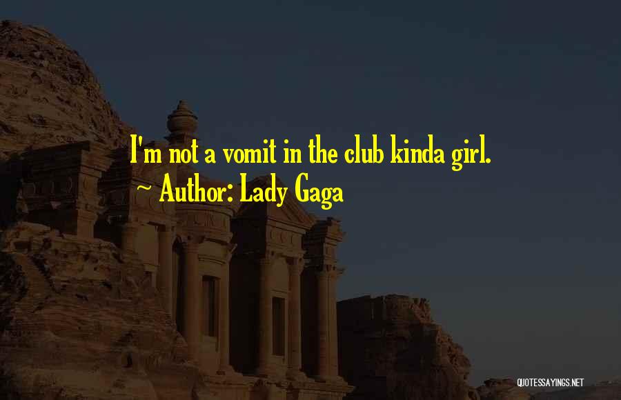 Lady Gaga Quotes: I'm Not A Vomit In The Club Kinda Girl.