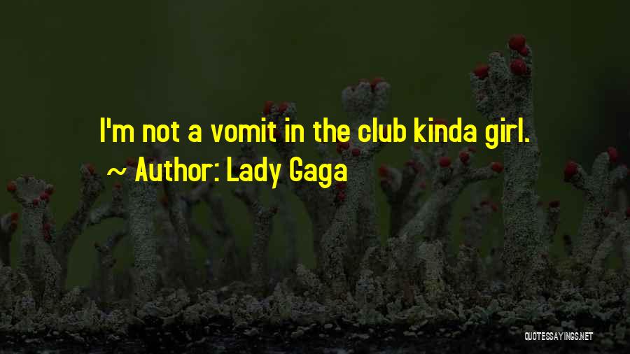 Lady Gaga Quotes: I'm Not A Vomit In The Club Kinda Girl.