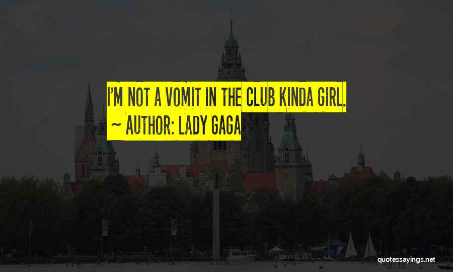 Lady Gaga Quotes: I'm Not A Vomit In The Club Kinda Girl.