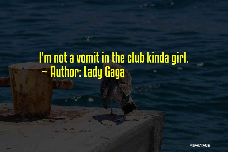 Lady Gaga Quotes: I'm Not A Vomit In The Club Kinda Girl.