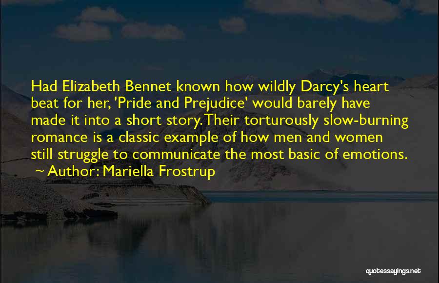 Mariella Frostrup Quotes: Had Elizabeth Bennet Known How Wildly Darcy's Heart Beat For Her, 'pride And Prejudice' Would Barely Have Made It Into