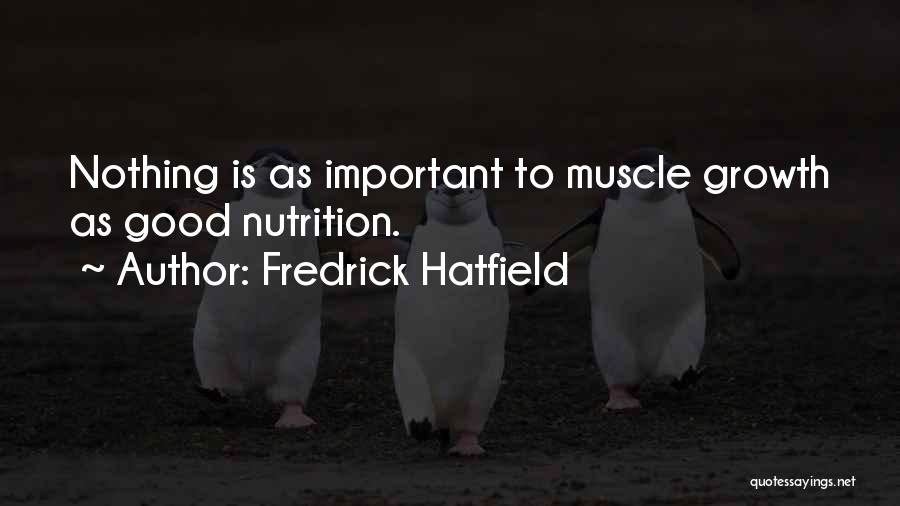 Fredrick Hatfield Quotes: Nothing Is As Important To Muscle Growth As Good Nutrition.