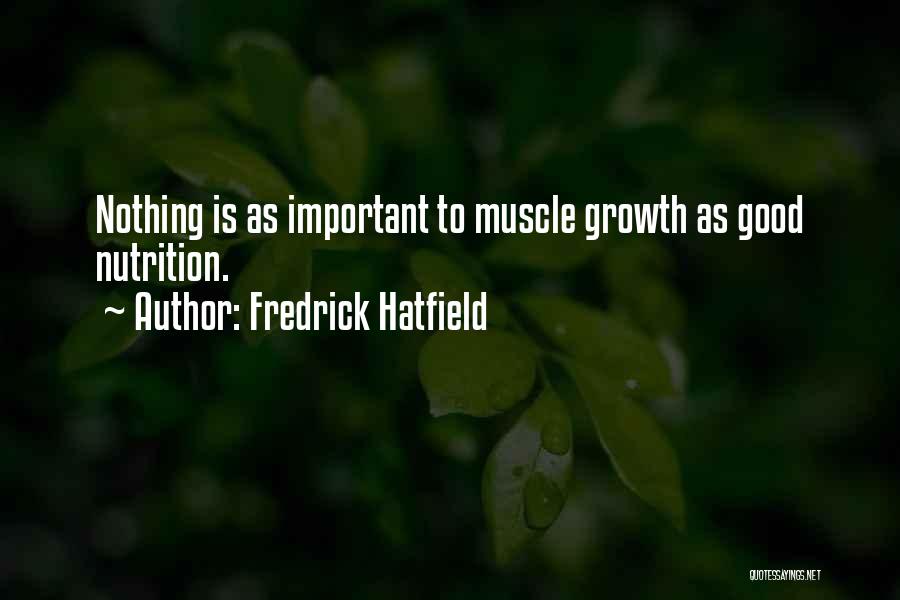 Fredrick Hatfield Quotes: Nothing Is As Important To Muscle Growth As Good Nutrition.