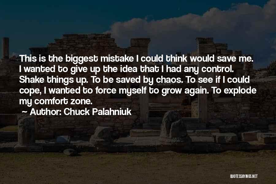 Chuck Palahniuk Quotes: This Is The Biggest Mistake I Could Think Would Save Me. I Wanted To Give Up The Idea That I