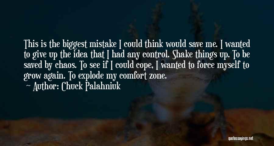 Chuck Palahniuk Quotes: This Is The Biggest Mistake I Could Think Would Save Me. I Wanted To Give Up The Idea That I