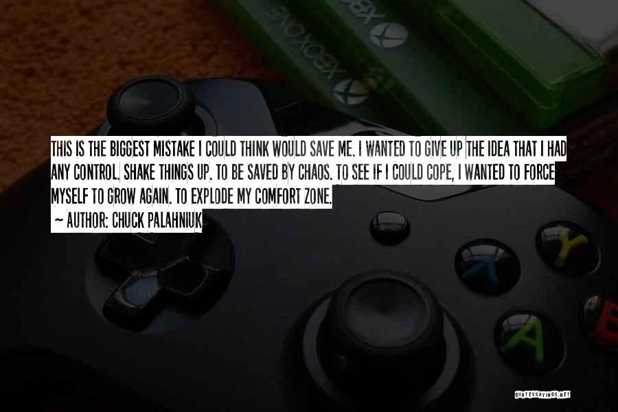 Chuck Palahniuk Quotes: This Is The Biggest Mistake I Could Think Would Save Me. I Wanted To Give Up The Idea That I