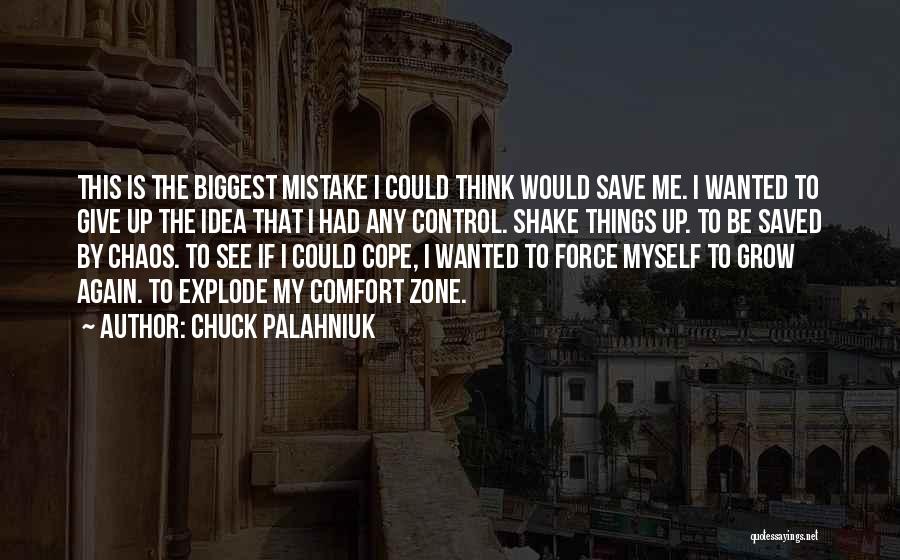 Chuck Palahniuk Quotes: This Is The Biggest Mistake I Could Think Would Save Me. I Wanted To Give Up The Idea That I
