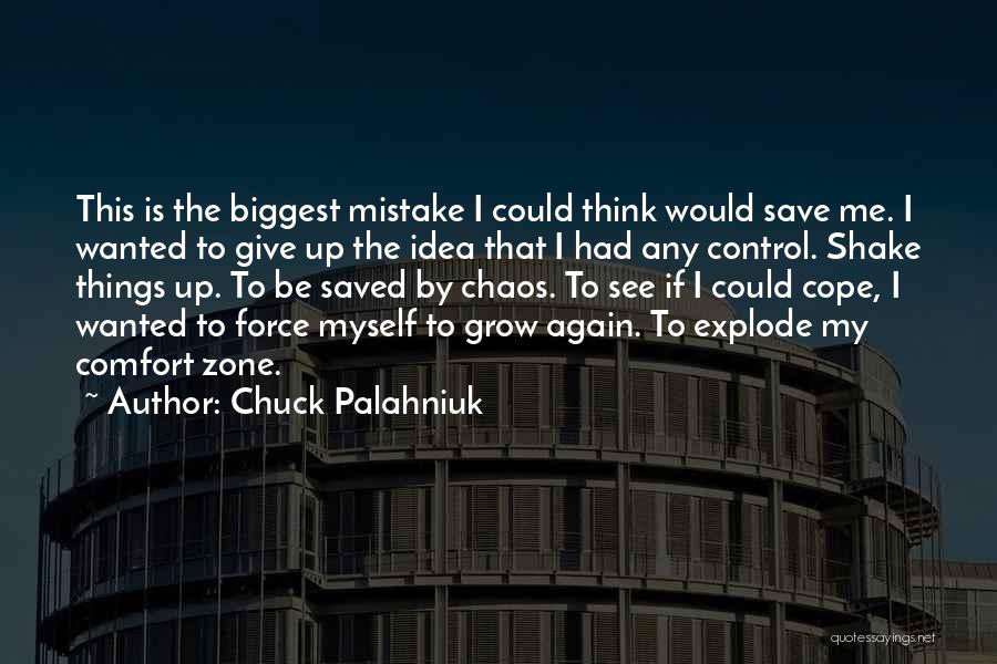 Chuck Palahniuk Quotes: This Is The Biggest Mistake I Could Think Would Save Me. I Wanted To Give Up The Idea That I