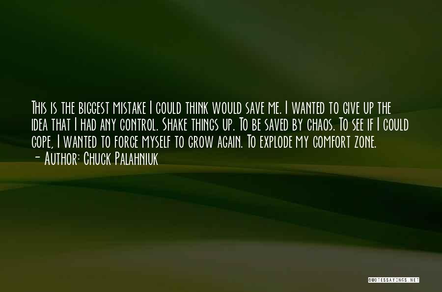 Chuck Palahniuk Quotes: This Is The Biggest Mistake I Could Think Would Save Me. I Wanted To Give Up The Idea That I