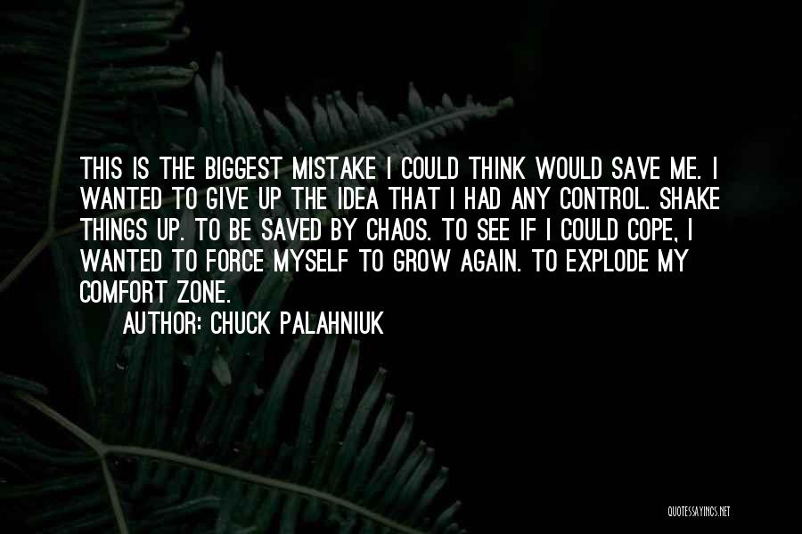 Chuck Palahniuk Quotes: This Is The Biggest Mistake I Could Think Would Save Me. I Wanted To Give Up The Idea That I