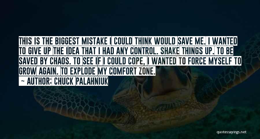 Chuck Palahniuk Quotes: This Is The Biggest Mistake I Could Think Would Save Me. I Wanted To Give Up The Idea That I