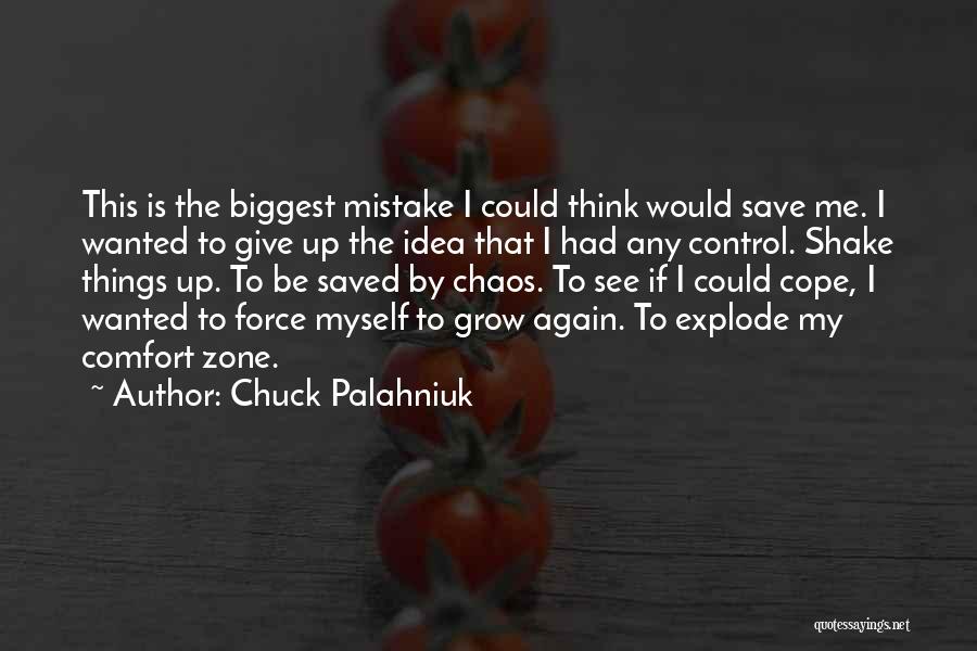 Chuck Palahniuk Quotes: This Is The Biggest Mistake I Could Think Would Save Me. I Wanted To Give Up The Idea That I
