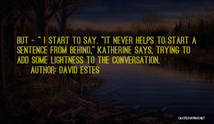 David Estes Quotes: But - I Start To Say. It Never Helps To Start A Sentence From Behind, Katherine Says, Trying To Add