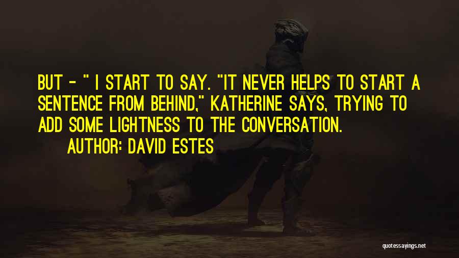 David Estes Quotes: But - I Start To Say. It Never Helps To Start A Sentence From Behind, Katherine Says, Trying To Add