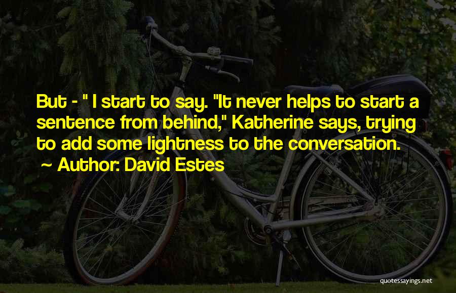 David Estes Quotes: But - I Start To Say. It Never Helps To Start A Sentence From Behind, Katherine Says, Trying To Add