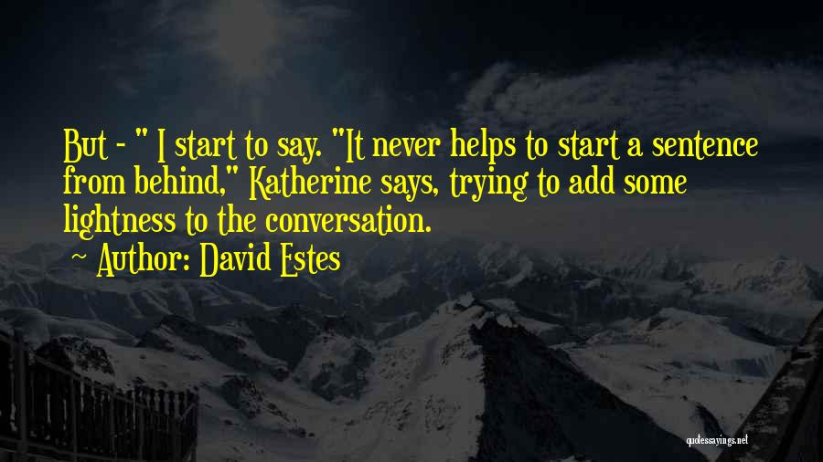 David Estes Quotes: But - I Start To Say. It Never Helps To Start A Sentence From Behind, Katherine Says, Trying To Add