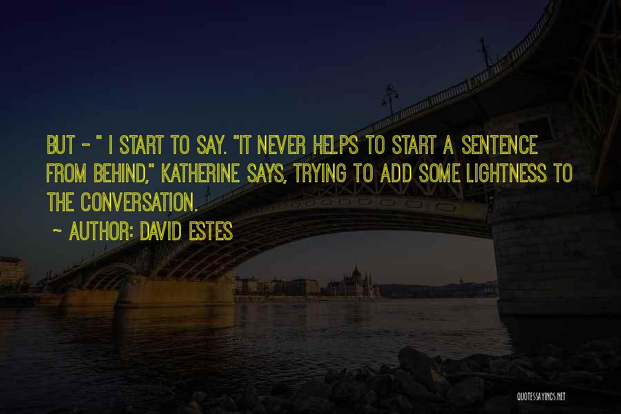 David Estes Quotes: But - I Start To Say. It Never Helps To Start A Sentence From Behind, Katherine Says, Trying To Add