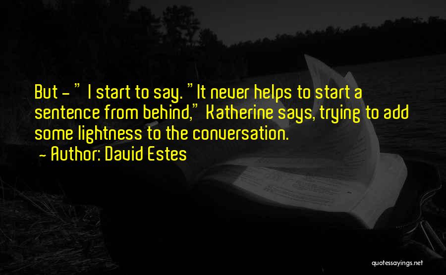 David Estes Quotes: But - I Start To Say. It Never Helps To Start A Sentence From Behind, Katherine Says, Trying To Add