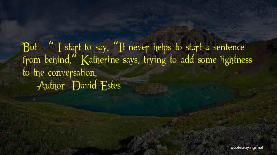 David Estes Quotes: But - I Start To Say. It Never Helps To Start A Sentence From Behind, Katherine Says, Trying To Add