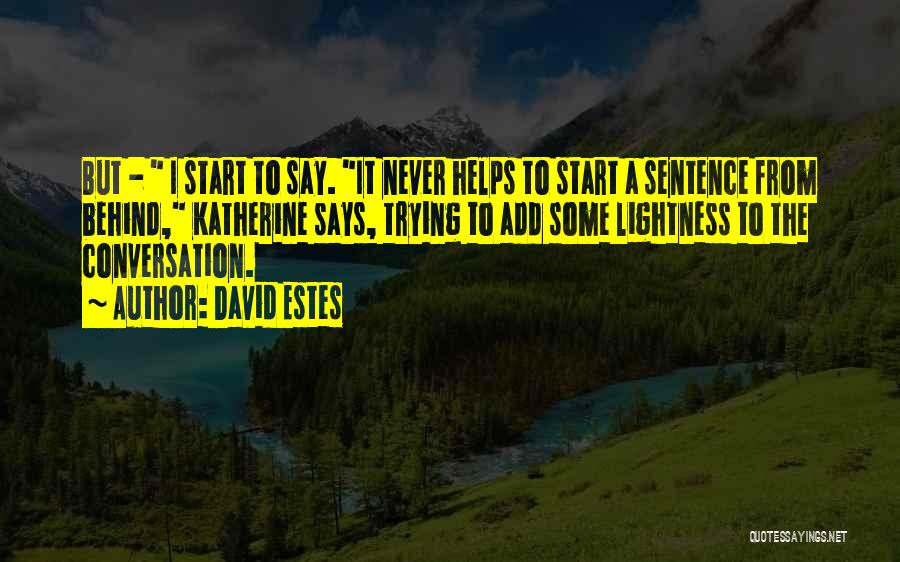 David Estes Quotes: But - I Start To Say. It Never Helps To Start A Sentence From Behind, Katherine Says, Trying To Add
