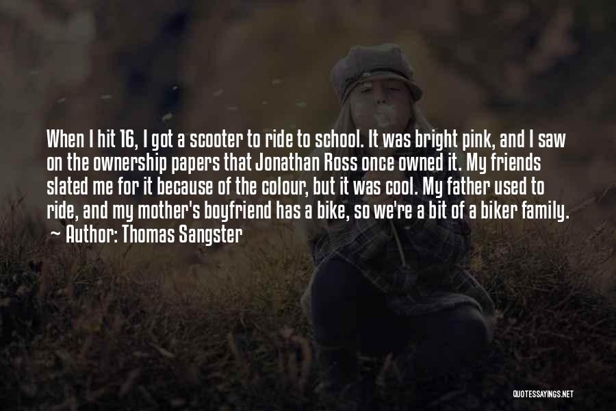 Thomas Sangster Quotes: When I Hit 16, I Got A Scooter To Ride To School. It Was Bright Pink, And I Saw On