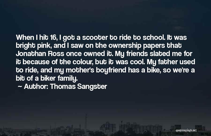 Thomas Sangster Quotes: When I Hit 16, I Got A Scooter To Ride To School. It Was Bright Pink, And I Saw On