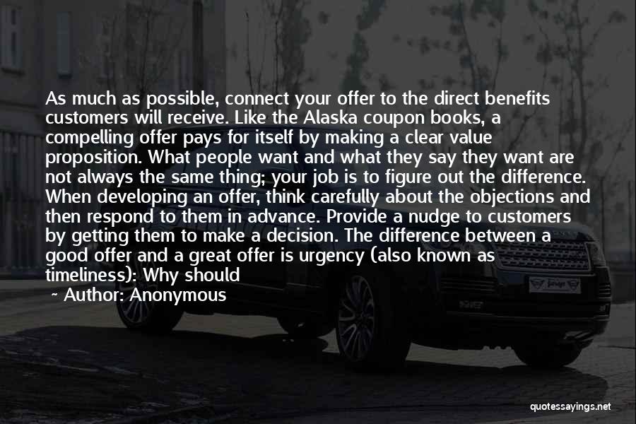 Anonymous Quotes: As Much As Possible, Connect Your Offer To The Direct Benefits Customers Will Receive. Like The Alaska Coupon Books, A