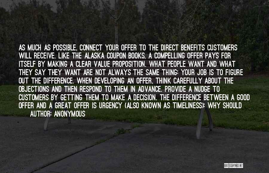 Anonymous Quotes: As Much As Possible, Connect Your Offer To The Direct Benefits Customers Will Receive. Like The Alaska Coupon Books, A