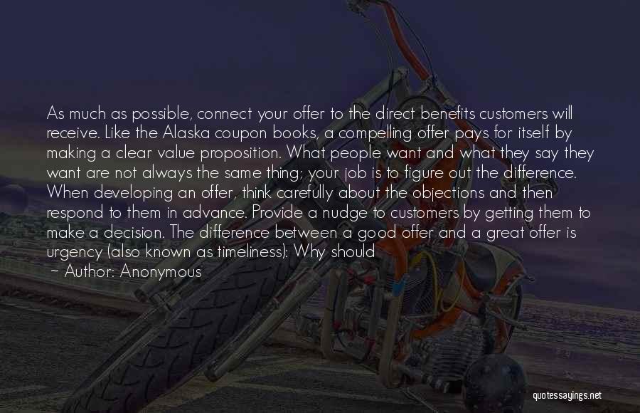 Anonymous Quotes: As Much As Possible, Connect Your Offer To The Direct Benefits Customers Will Receive. Like The Alaska Coupon Books, A