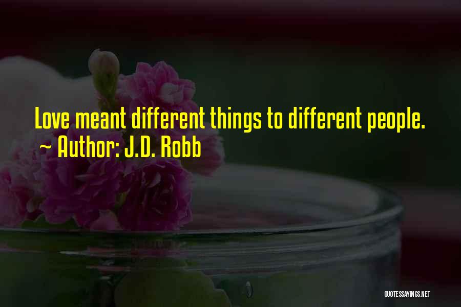 J.D. Robb Quotes: Love Meant Different Things To Different People.