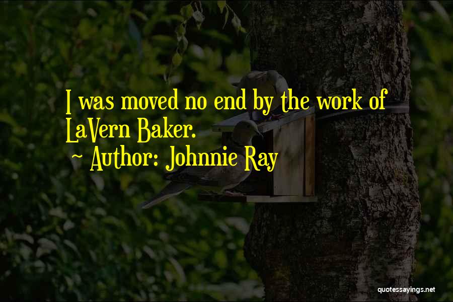 Johnnie Ray Quotes: I Was Moved No End By The Work Of Lavern Baker.