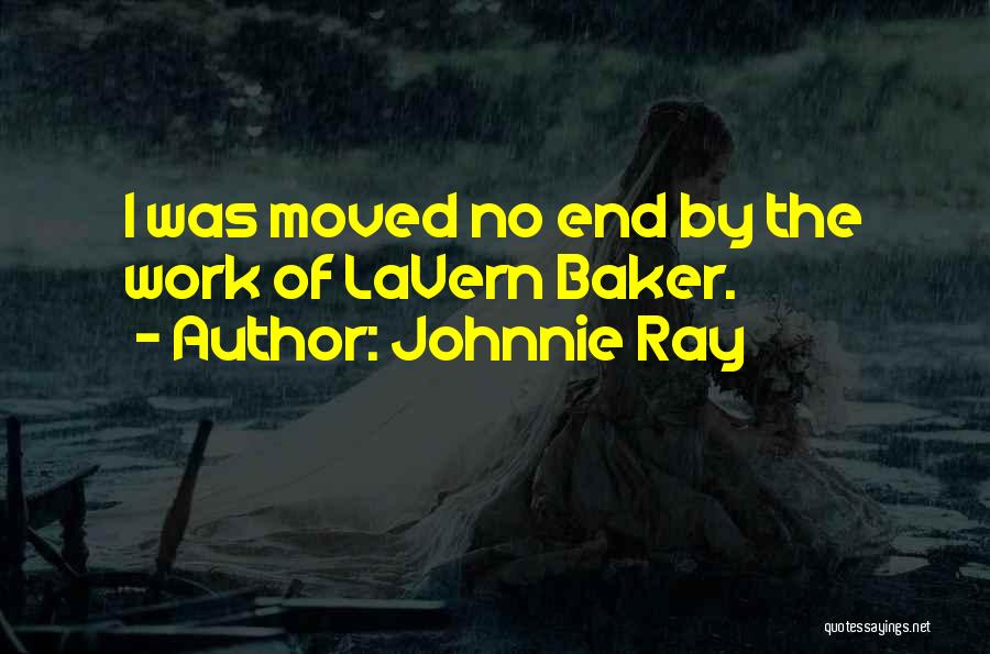 Johnnie Ray Quotes: I Was Moved No End By The Work Of Lavern Baker.