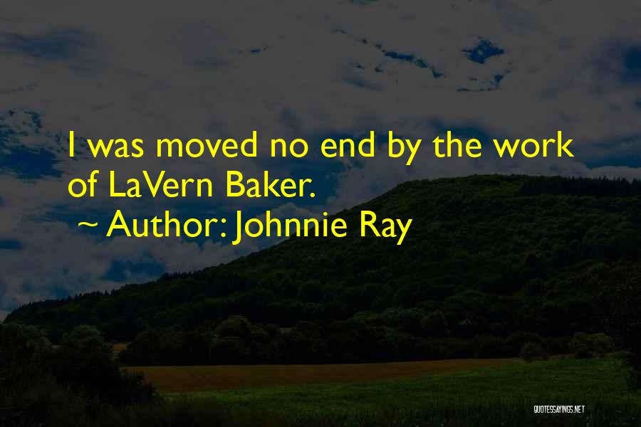 Johnnie Ray Quotes: I Was Moved No End By The Work Of Lavern Baker.
