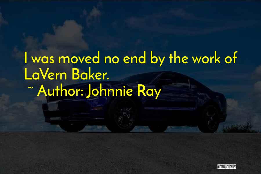 Johnnie Ray Quotes: I Was Moved No End By The Work Of Lavern Baker.