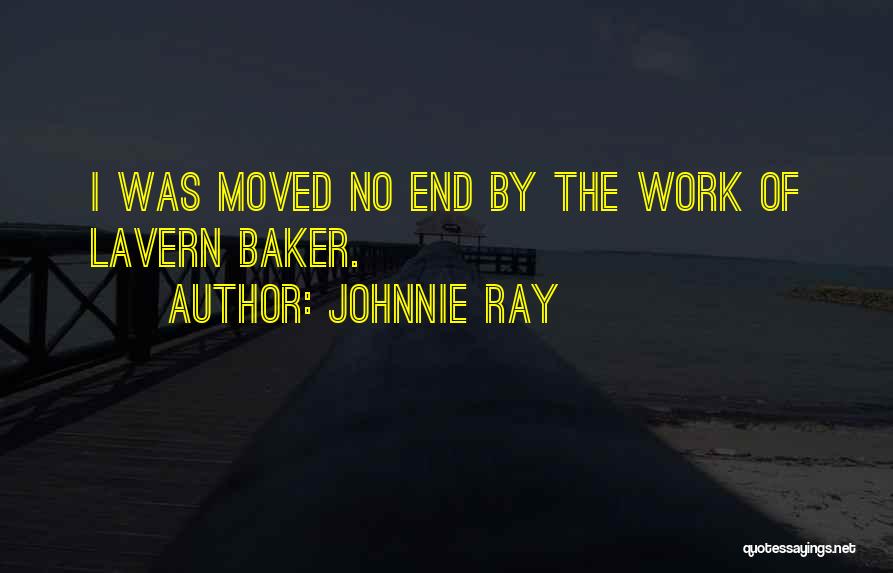 Johnnie Ray Quotes: I Was Moved No End By The Work Of Lavern Baker.