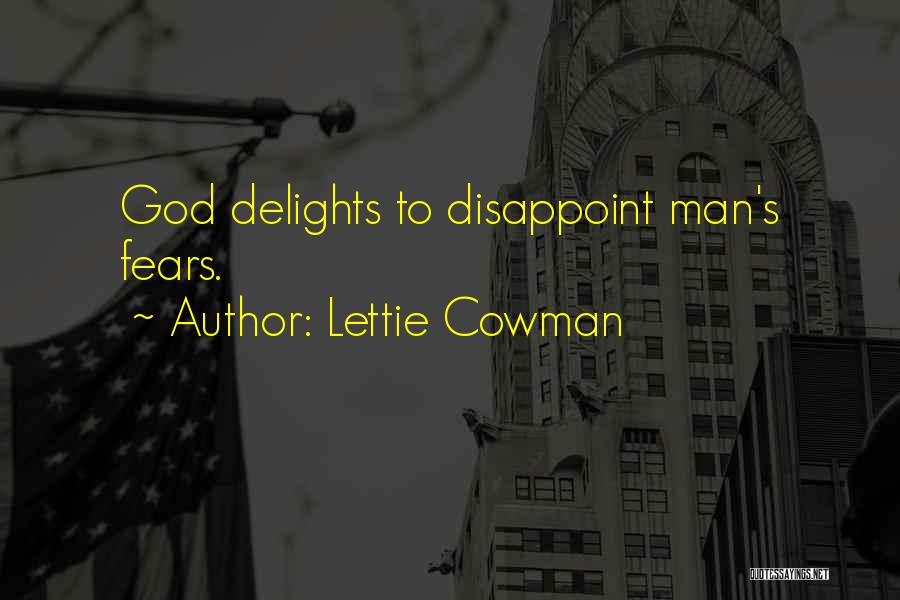 Lettie Cowman Quotes: God Delights To Disappoint Man's Fears.