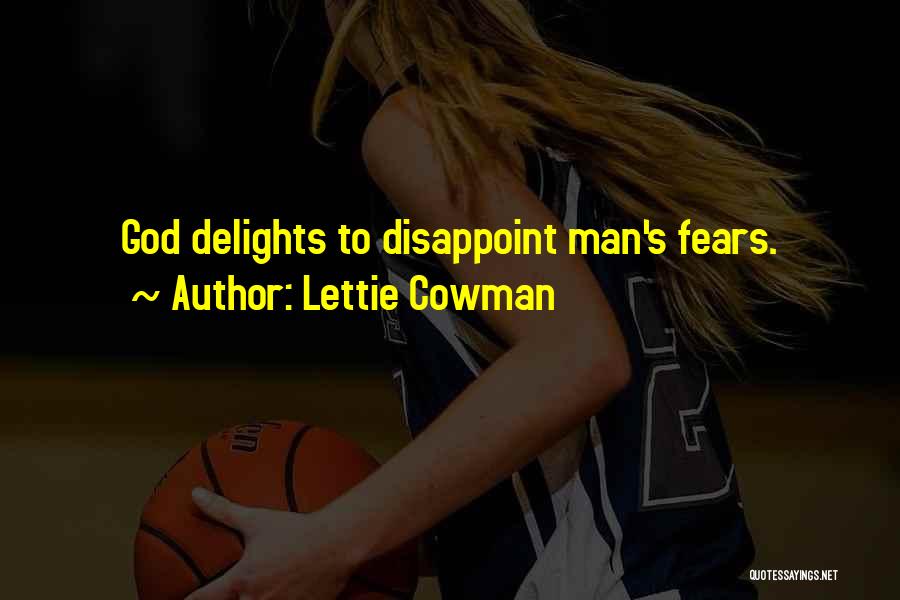 Lettie Cowman Quotes: God Delights To Disappoint Man's Fears.