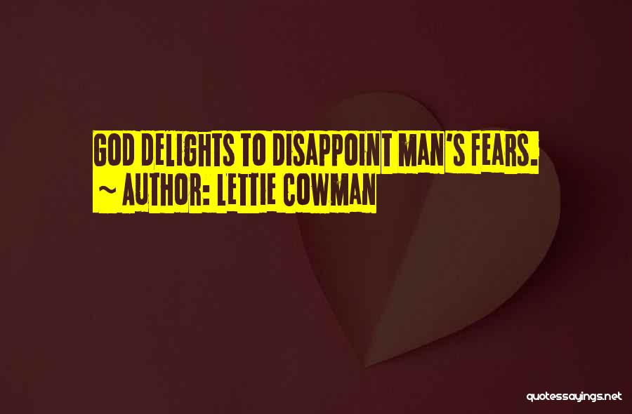 Lettie Cowman Quotes: God Delights To Disappoint Man's Fears.