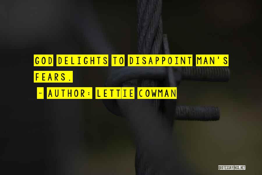 Lettie Cowman Quotes: God Delights To Disappoint Man's Fears.