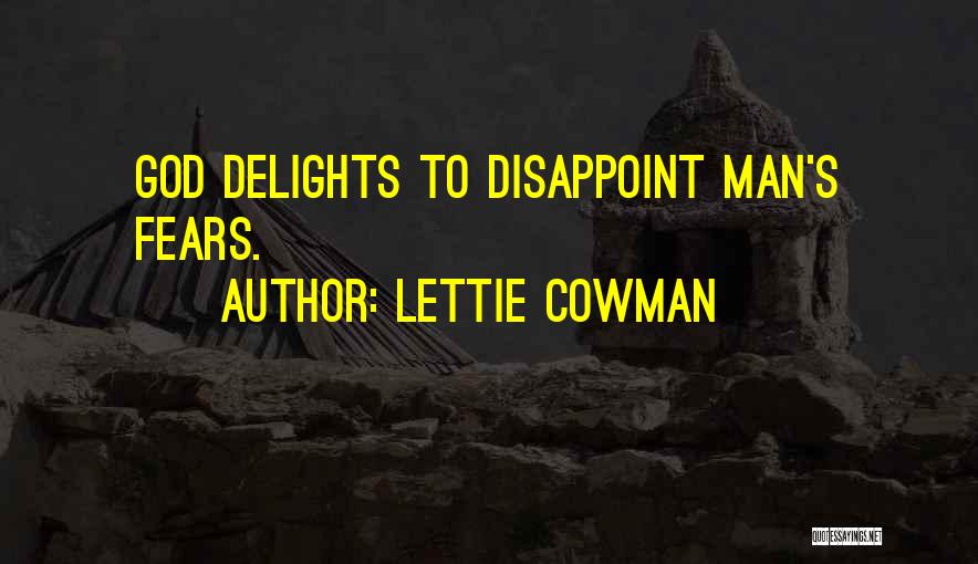 Lettie Cowman Quotes: God Delights To Disappoint Man's Fears.