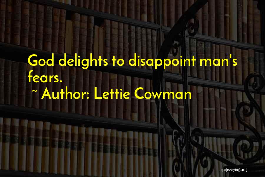 Lettie Cowman Quotes: God Delights To Disappoint Man's Fears.