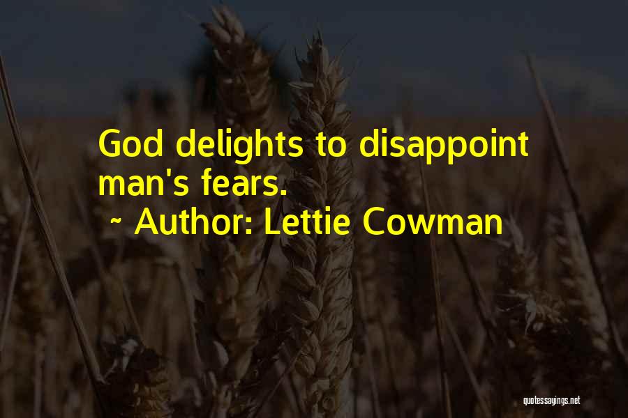 Lettie Cowman Quotes: God Delights To Disappoint Man's Fears.