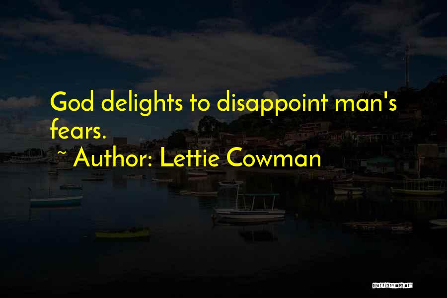 Lettie Cowman Quotes: God Delights To Disappoint Man's Fears.
