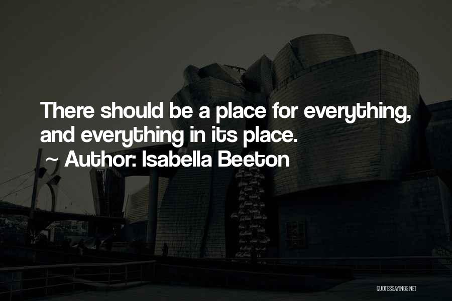 Isabella Beeton Quotes: There Should Be A Place For Everything, And Everything In Its Place.