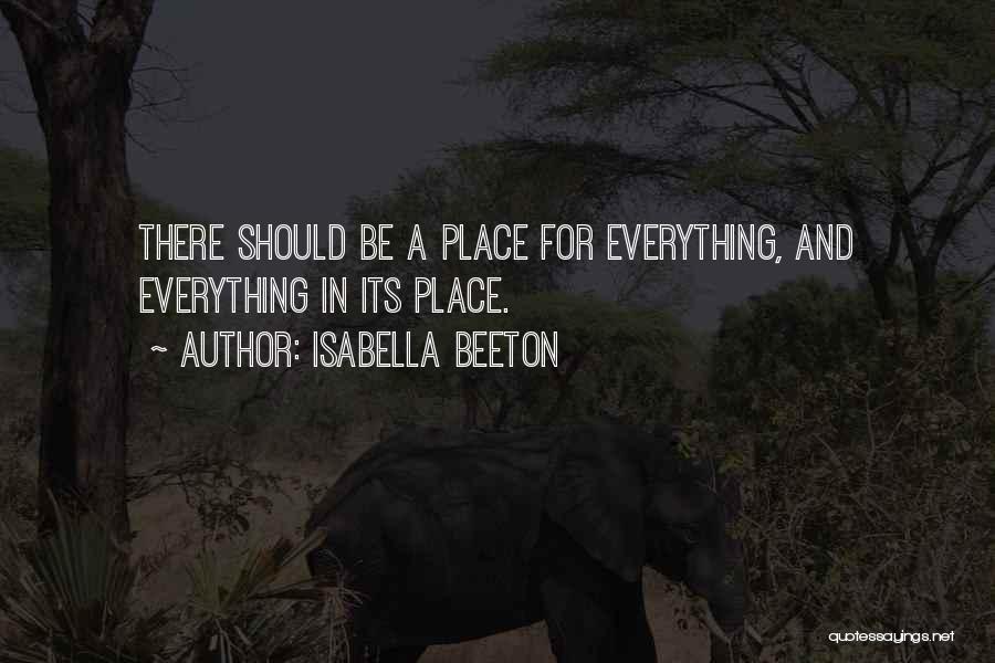 Isabella Beeton Quotes: There Should Be A Place For Everything, And Everything In Its Place.