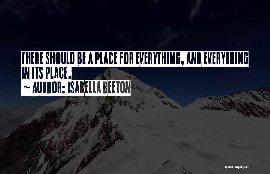 Isabella Beeton Quotes: There Should Be A Place For Everything, And Everything In Its Place.