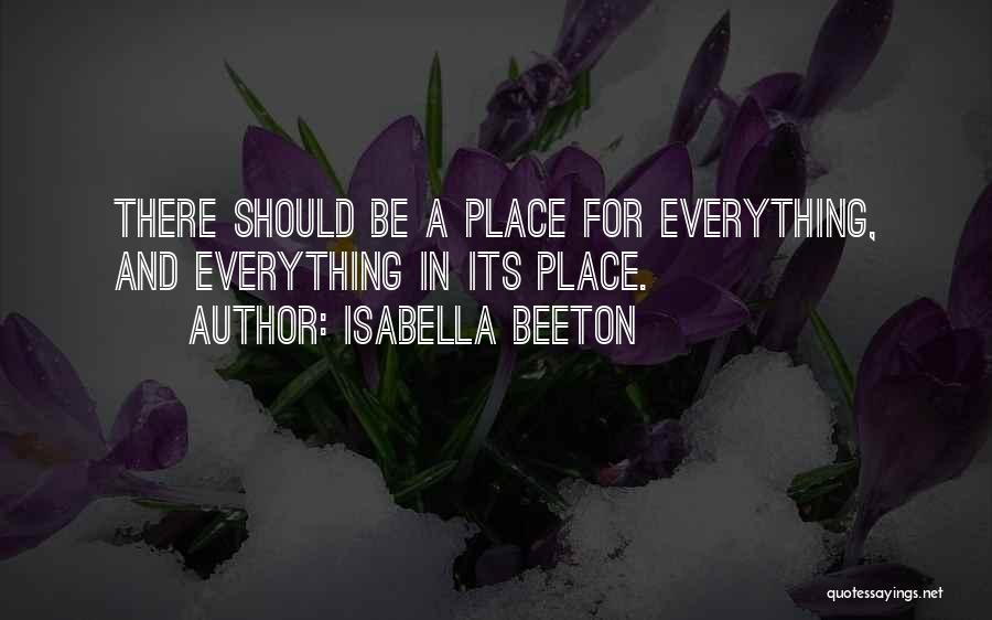 Isabella Beeton Quotes: There Should Be A Place For Everything, And Everything In Its Place.